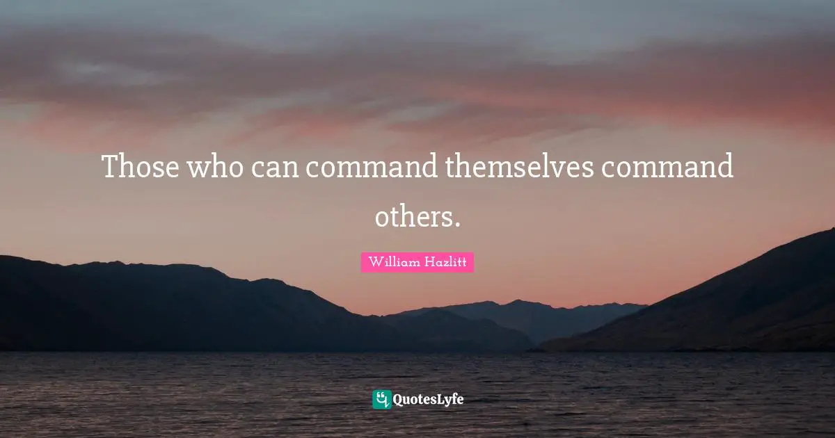 Self Control Quotes: "Those who can command themselves command others."