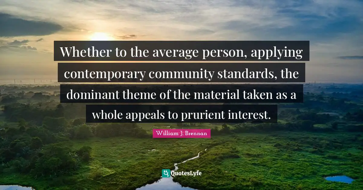 Whether to the average person, applying contemporary community standards, the dominant theme of the material taken as a whole appeals to prurient interest.