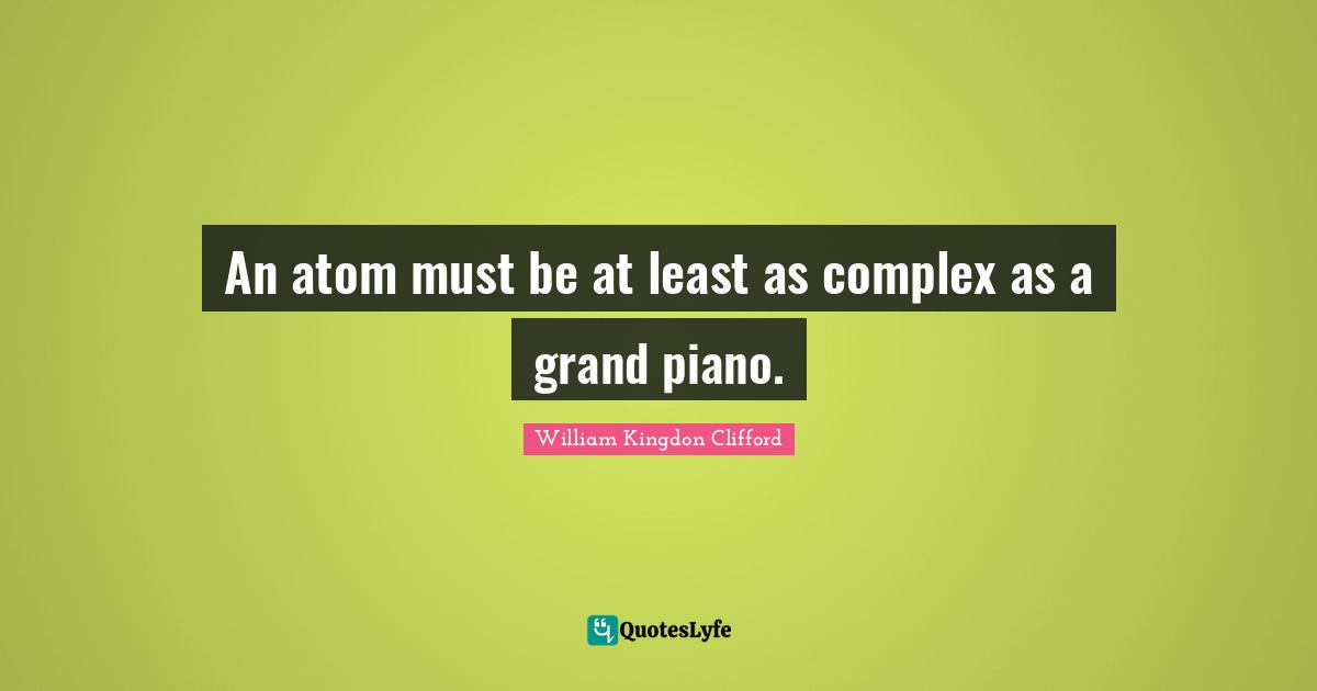 An atom must be at least as complex as a grand piano.