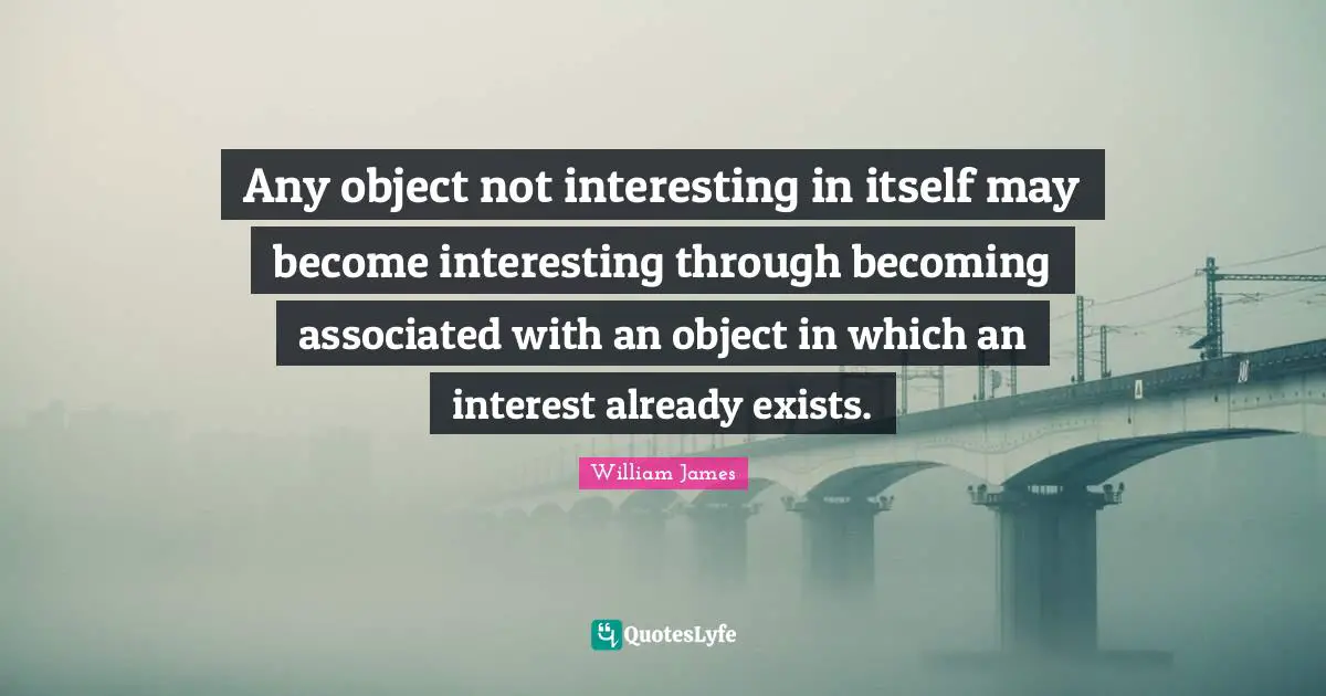 Any object not interesting in itself may become interesting through becoming associated with an object in which an interest already exists.