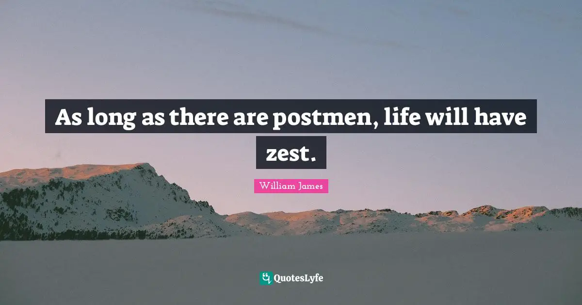 Zest Quotes: "As long as there are postmen, life will have zest."