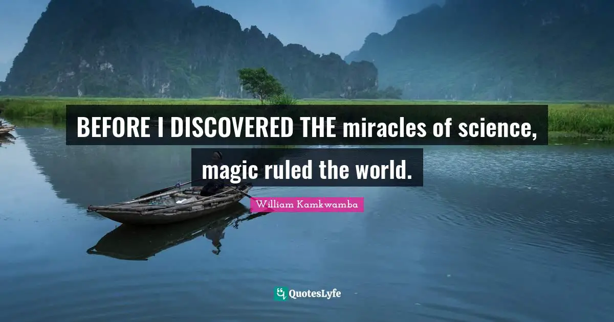 BEFORE I DISCOVERED THE miracles of science, magic ruled the world.