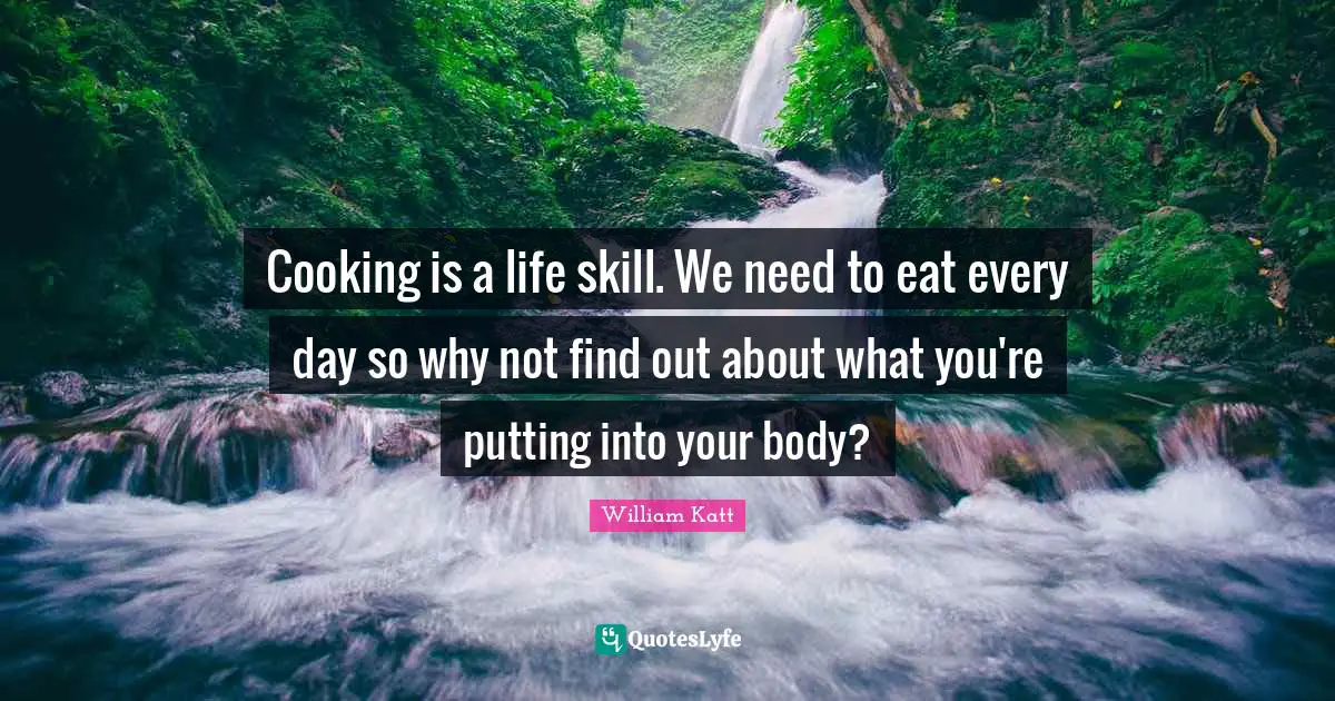 Cooking is a life skill. We need to eat every day so why not find out about what you're putting into your body?