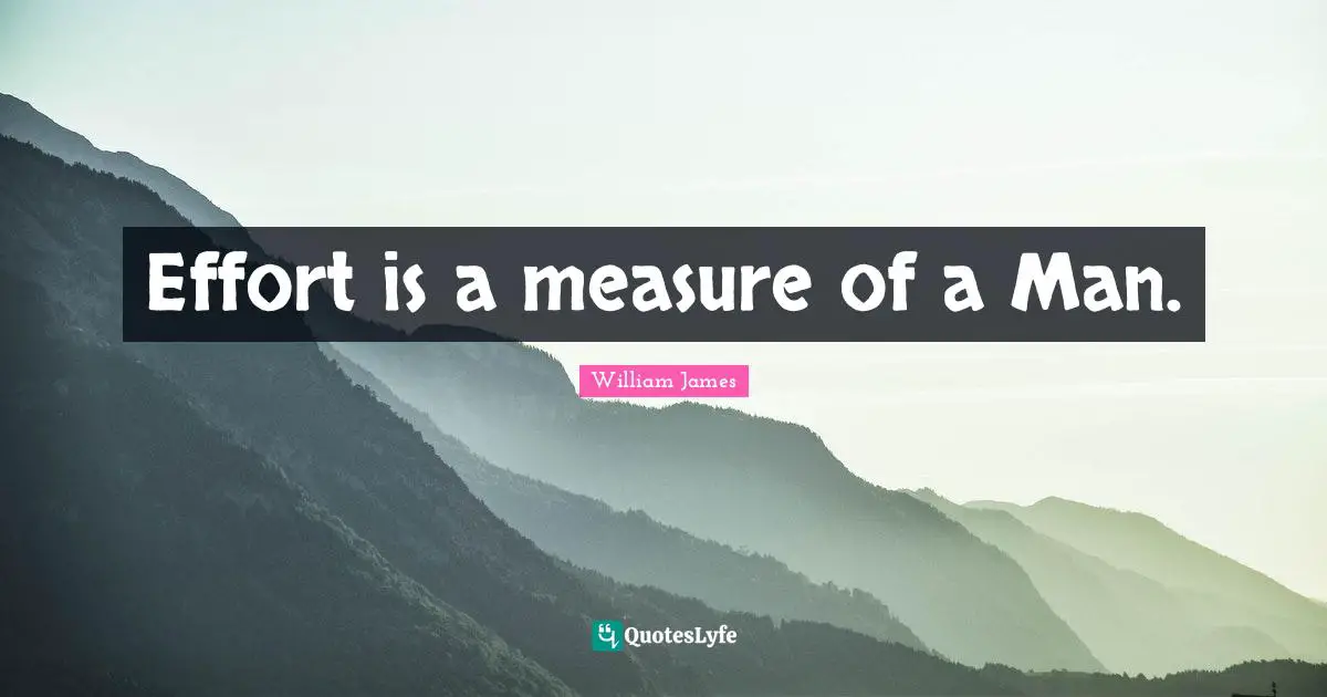 Effort is a measure of a Man.