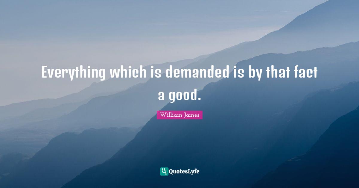 Everything which is demanded is by that fact a good.