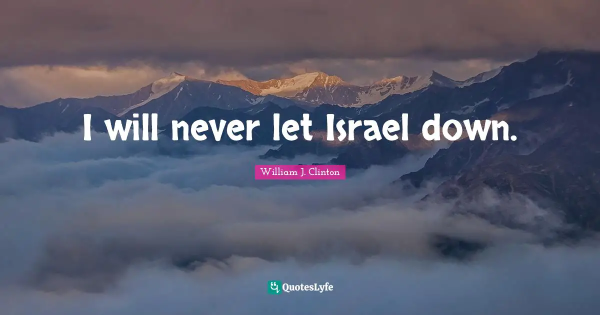 I will never let Israel down.