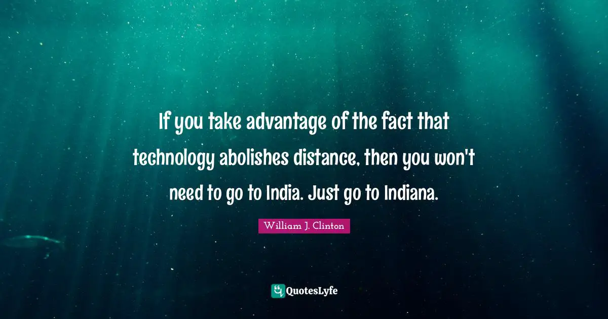 If you take advantage of the fact that technology abolishes distance, then you won't need to go to India. Just go to Indiana.