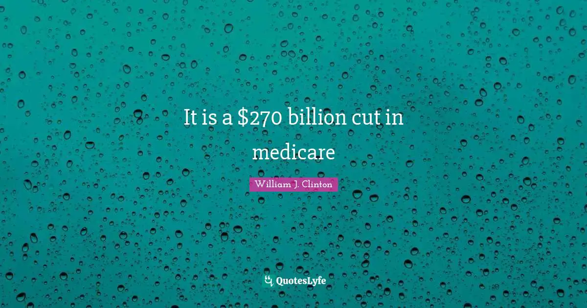 It is a $270 billion cut in medicare