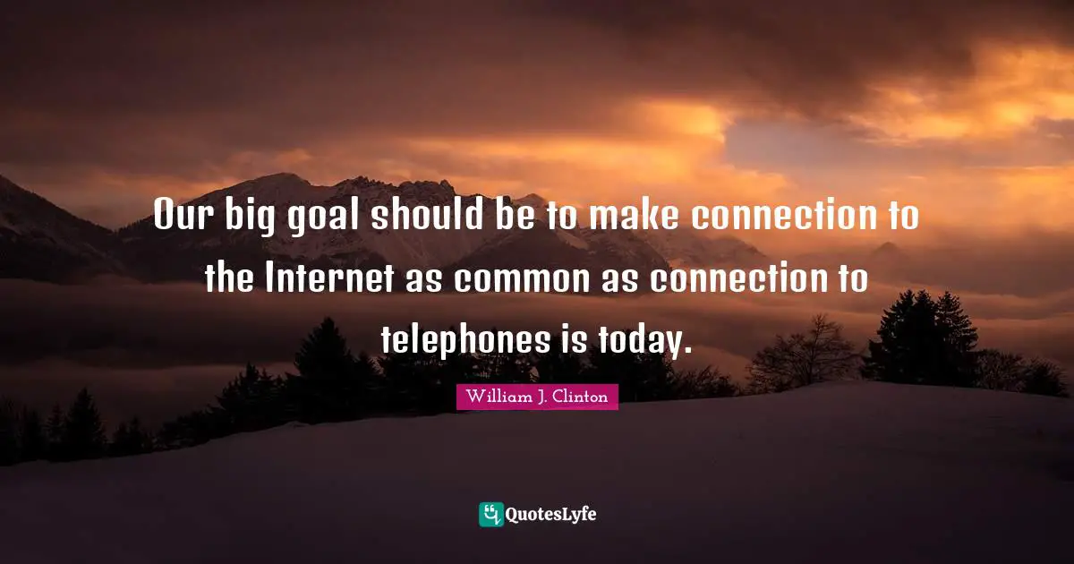 Our big goal should be to make connection to the Internet as common as connection to telephones is today.