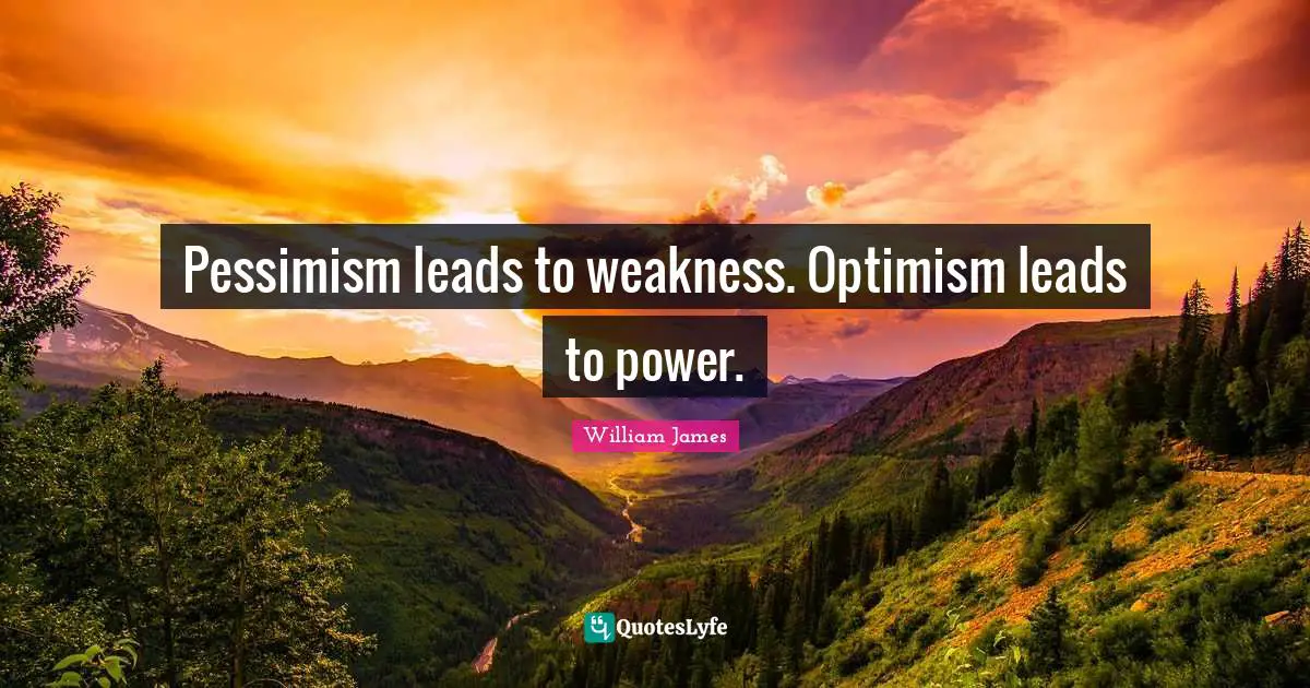 Pessimism Quotes: "Pessimism leads to weakness. Optimism leads to power."