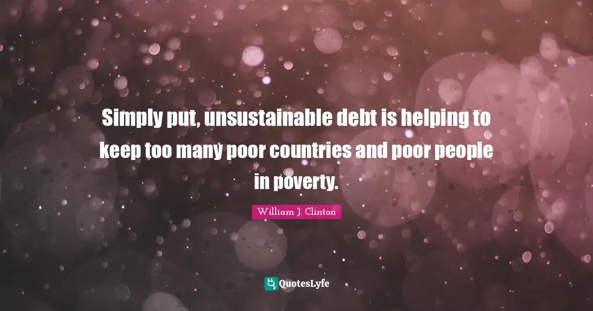 Simply put, unsustainable debt is helping to keep too many poor countries and poor people in poverty.