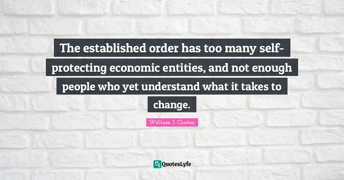 The established order has too many self-protecting economic entities, and not enough people who yet understand what it takes to change.