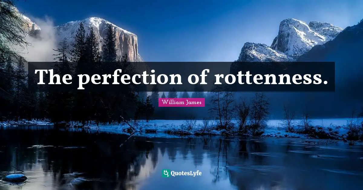 The perfection of rottenness.