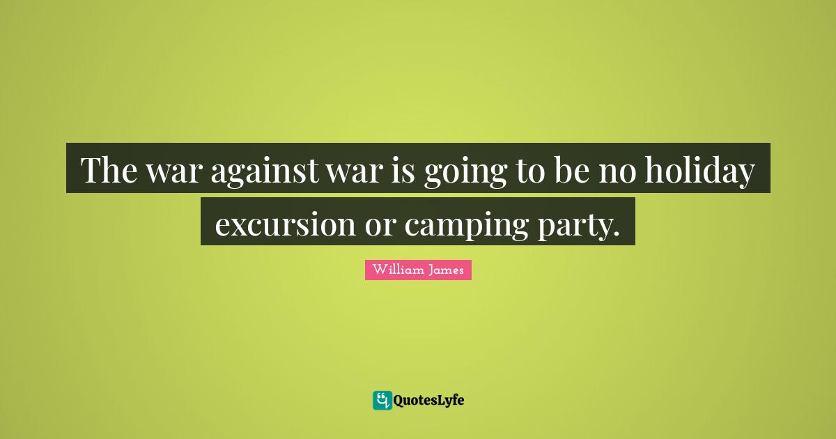 The war against war is going to be no holiday excursion or camping party.