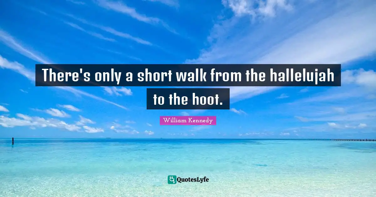 There's only a short walk from the hallelujah to the hoot.