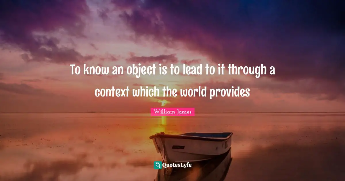 To know an object is to lead to it through a context which the world provides