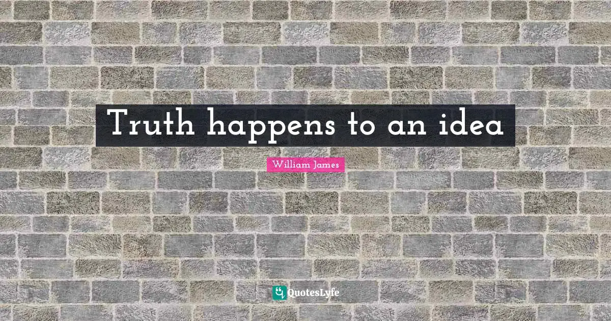 Truth happens to an idea