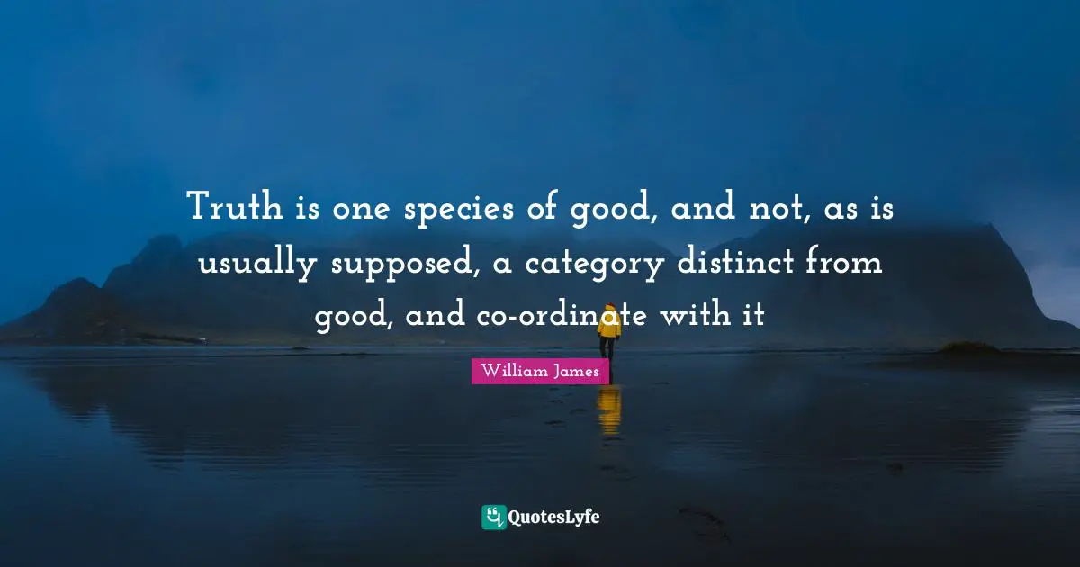 Truth is one species of good, and not, as is usually supposed, a category distinct from good, and co-ordinate with it