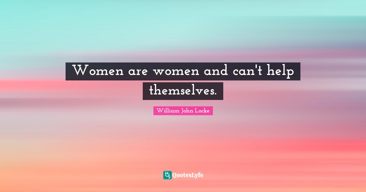 Women are women and can't help themselves.