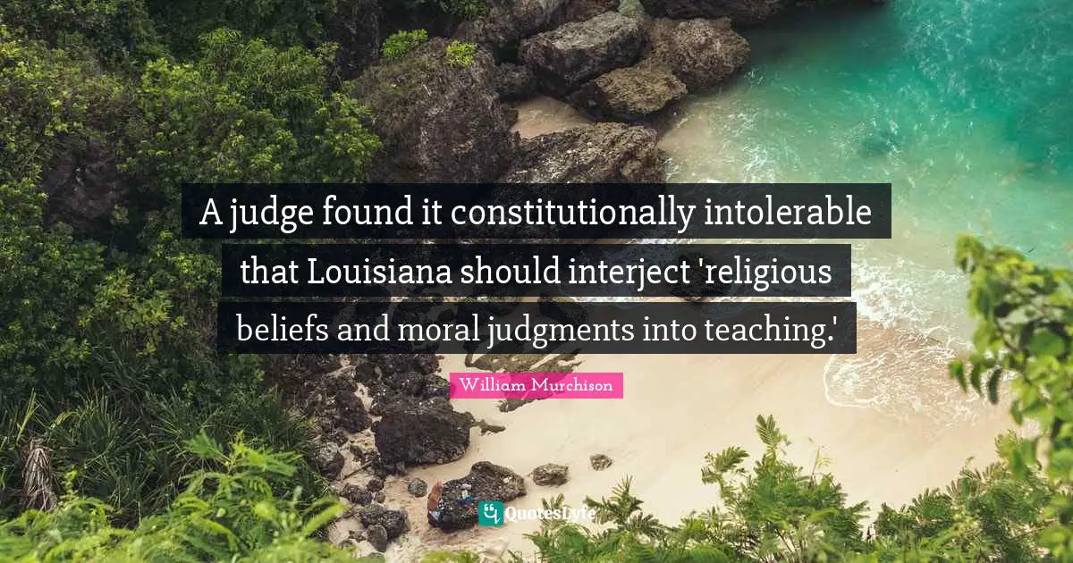 A judge found it constitutionally intolerable that Louisiana should interject 'religious beliefs and moral judgments into teaching.'