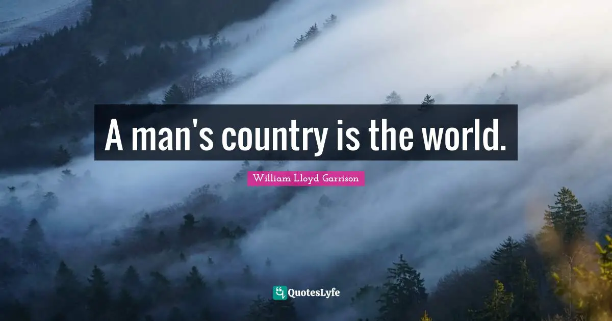 A man's country is the world.
