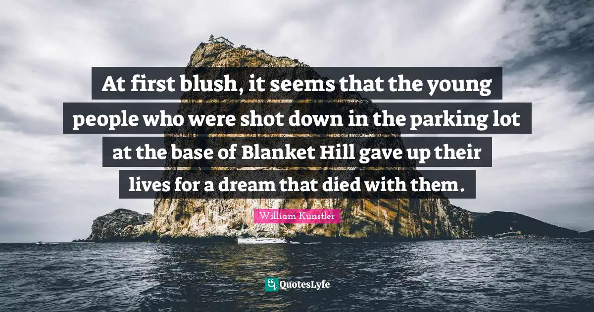At first blush, it seems that the young people who were shot down in the parking lot at the base of Blanket Hill gave up their lives for a dream that died with them.