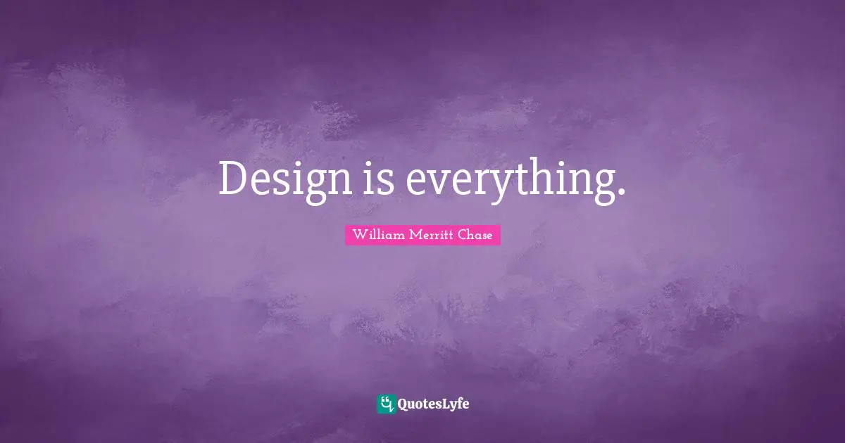 Design is everything.
