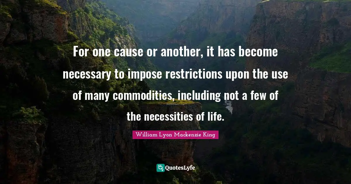 For one cause or another, it has become necessary to impose restrictions upon the use of many commodities, including not a few of the necessities of life.