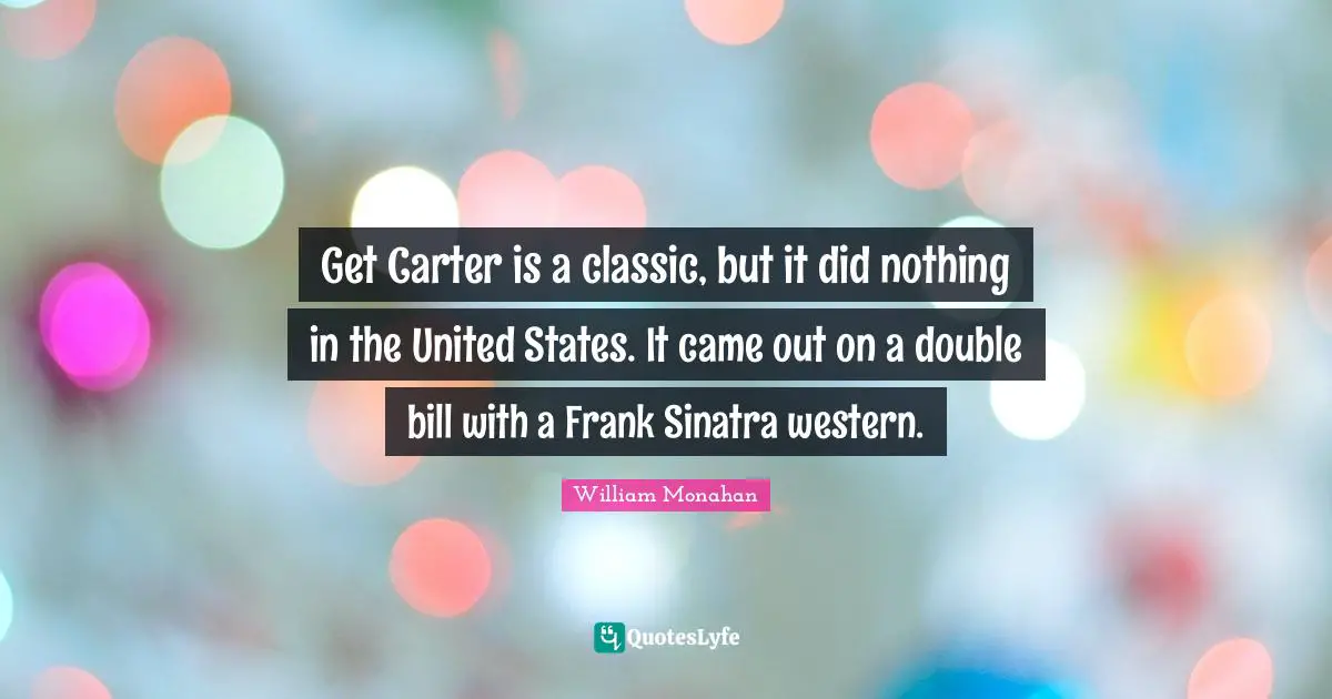 Get Carter is a classic, but it did nothing in the United States. It came out on a double bill with a Frank Sinatra western.