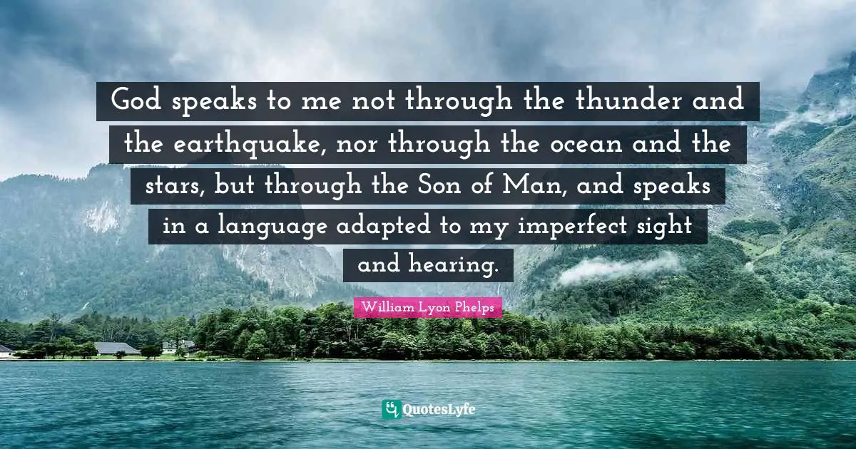 Thunder Quotes: "God speaks to me not through the thunder and the earthquake, nor through the ocean and the stars, but through the Son of Man, and speaks in a language adapted to my imperfect sight and hearing."