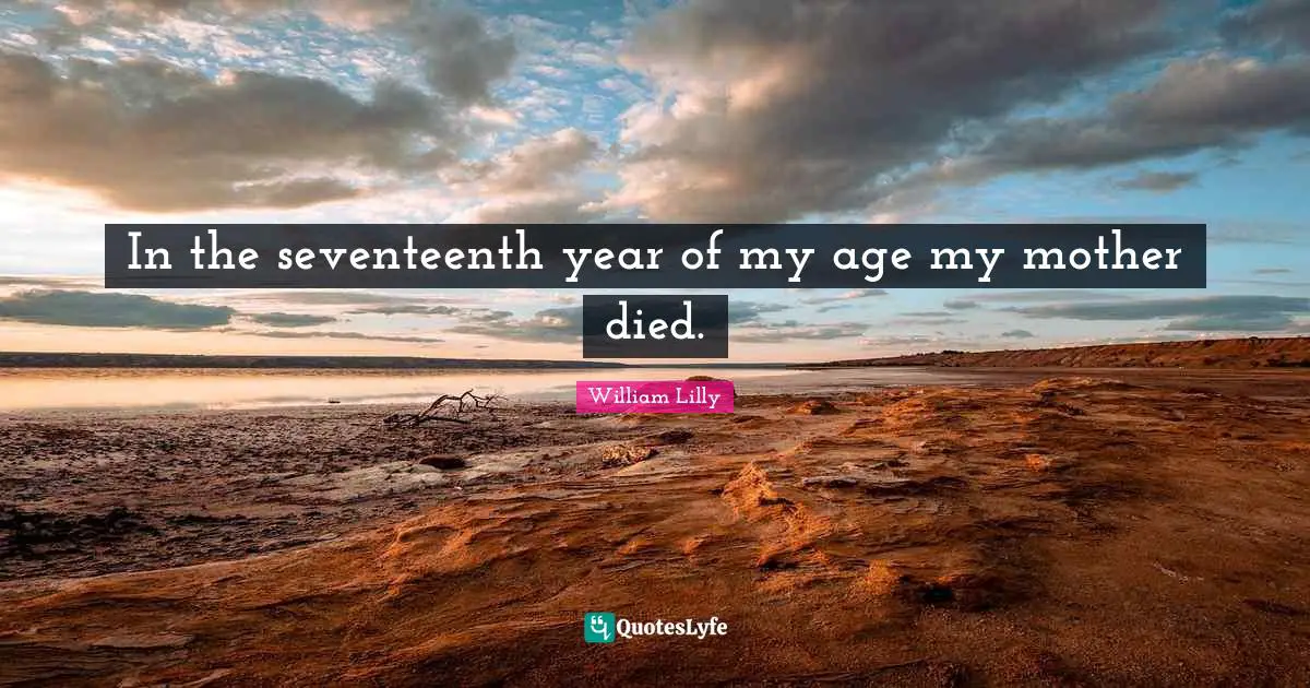 In the seventeenth year of my age my mother died.