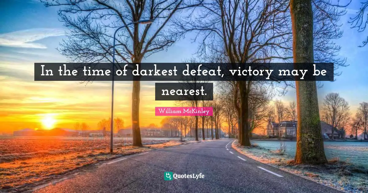 Victory Quotes: "In the time of darkest defeat, victory may be nearest."