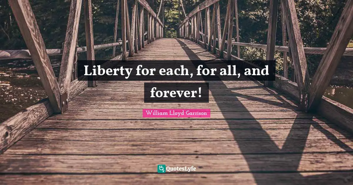 Liberty for each, for all, and forever!
