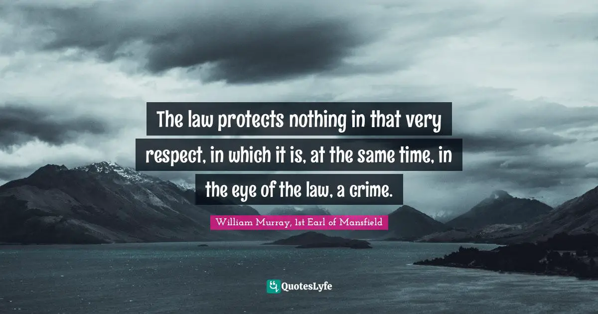The law protects nothing in that very respect, in which it is, at the same time, in the eye of the law, a crime.