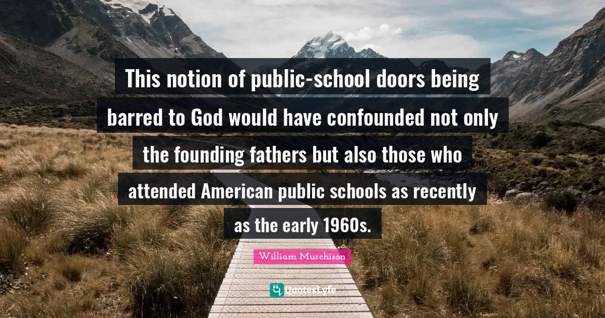 This notion of public-school doors being barred to God would have confounded not only the founding fathers but also those who attended American public schools as recently as the early 1960s.