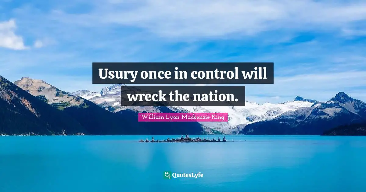 Wrecks Quotes: "Usury once in control will wreck the nation."