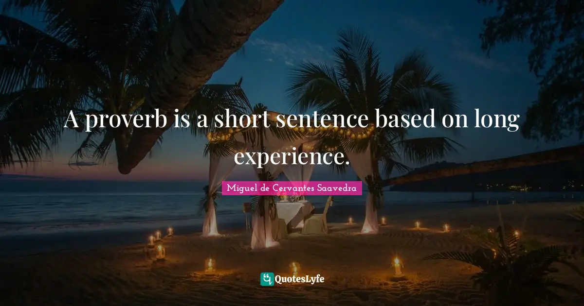Life And Living Quotes: "A proverb is a short sentence based on long experience."