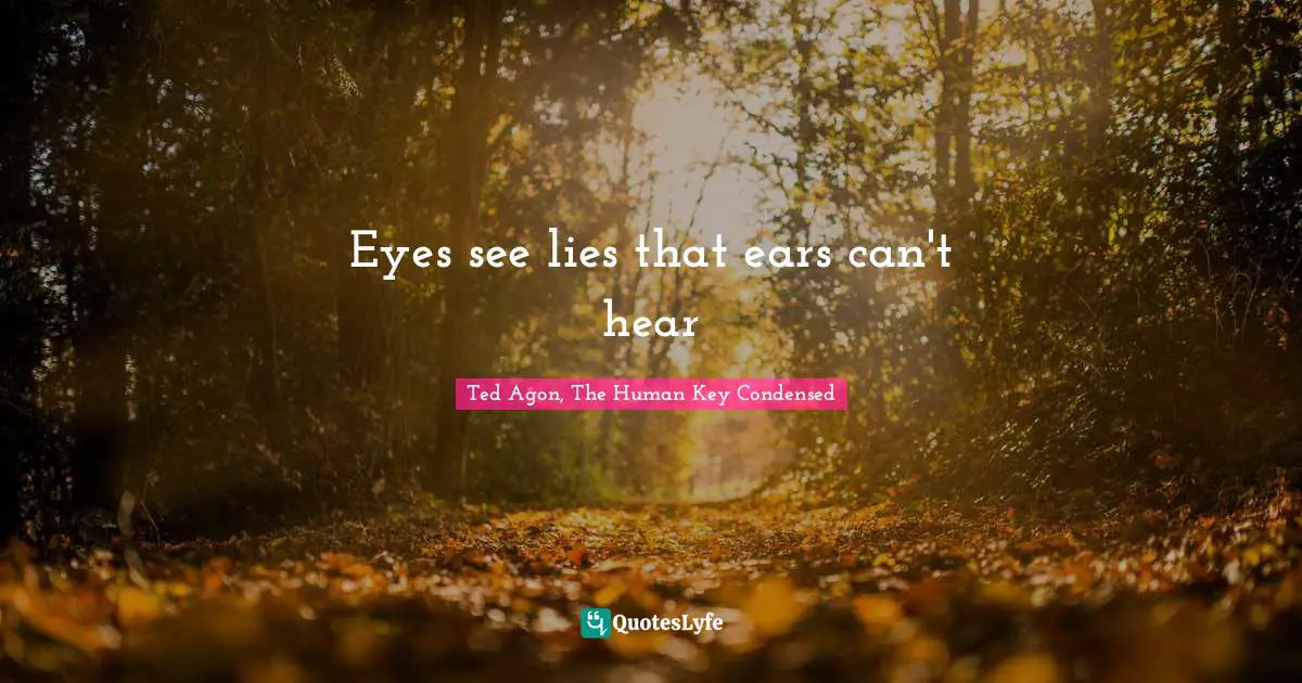 Eyes see lies that ears can't hear