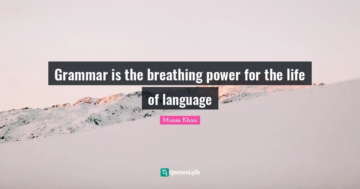Grammar is the breathing power for the life of language