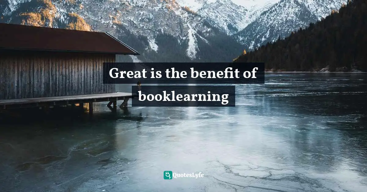 Great is the benefit of booklearning