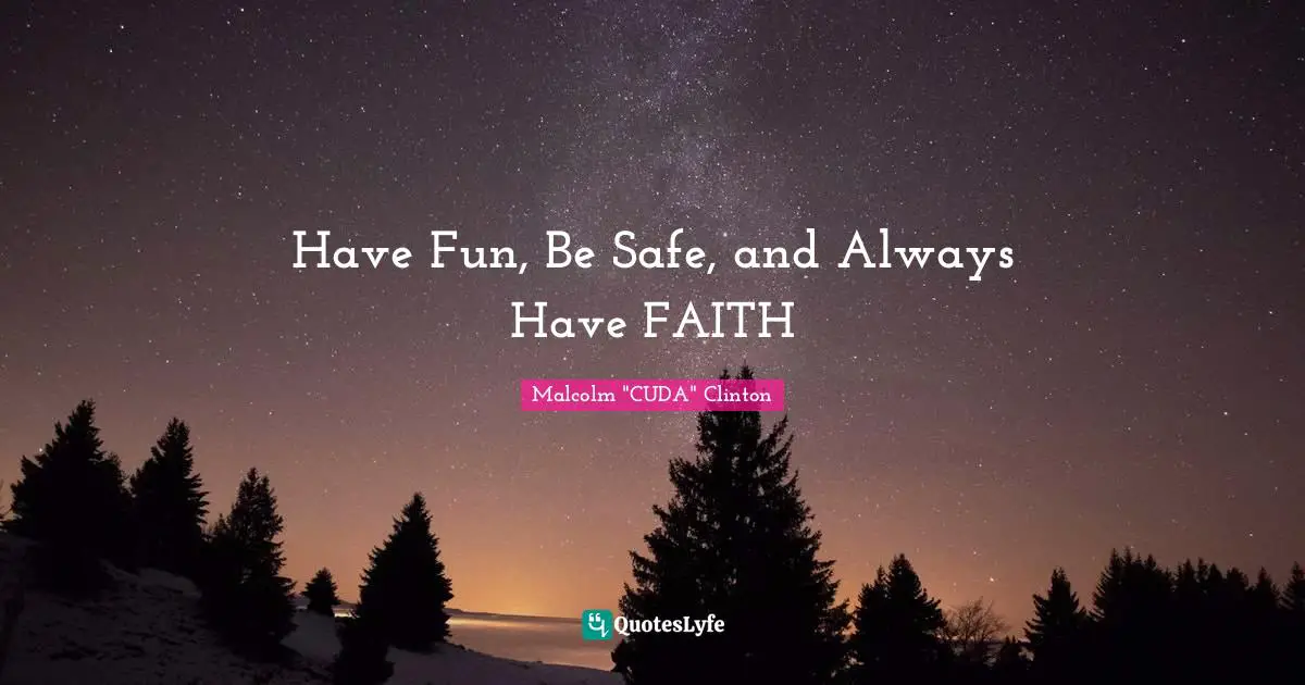 Have Fun, Be Safe, and Always Have FAITH