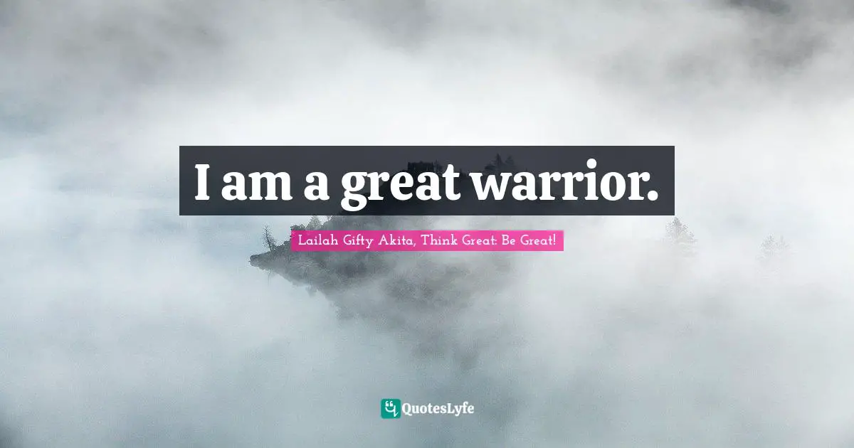 Challenge And Attitude Quotes: "I am a great warrior."
