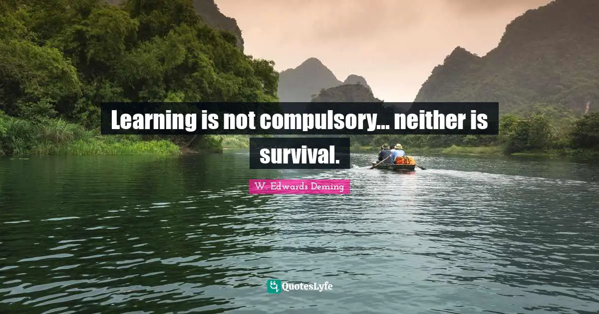 Learning is not compulsory... neither is survival.
