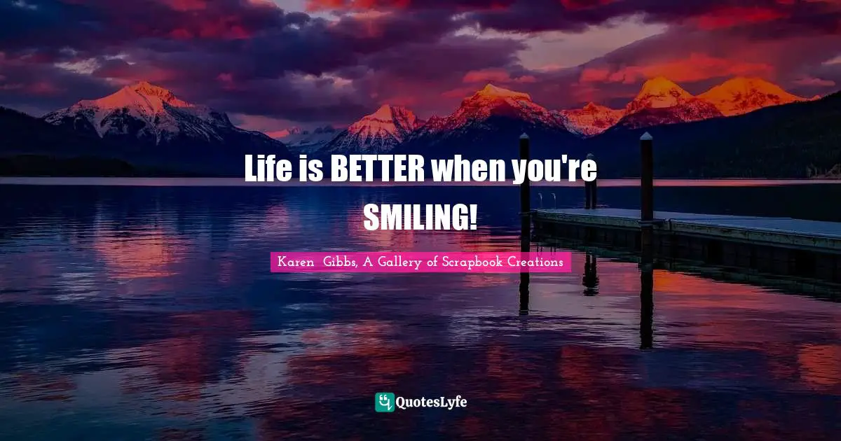 Life is BETTER when you're SMILING!