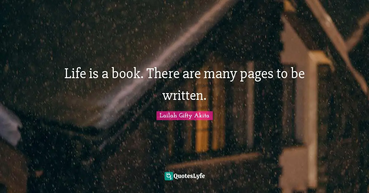 Life is a book. There are many pages to be written.
