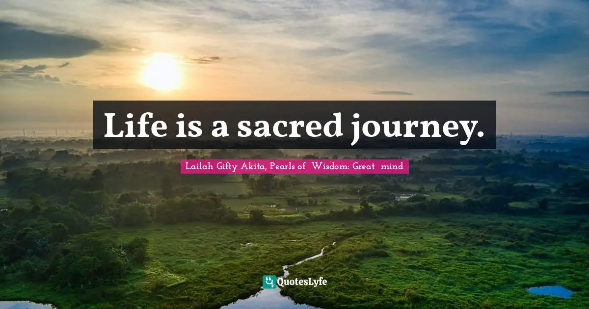 Life is a sacred journey.