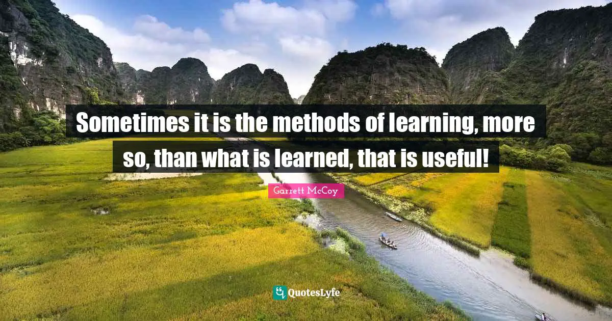 Sometimes it is the methods of learning, more so, than what is learned, that is useful!