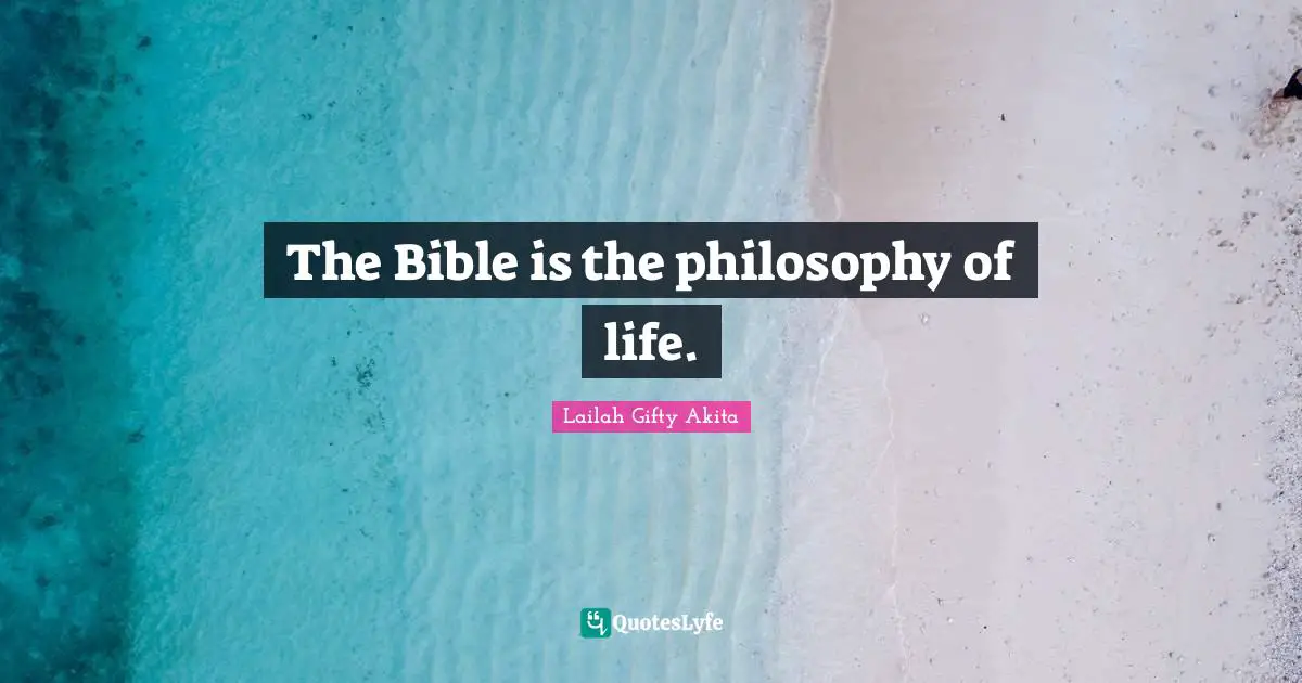 The Bible is the philosophy of life.