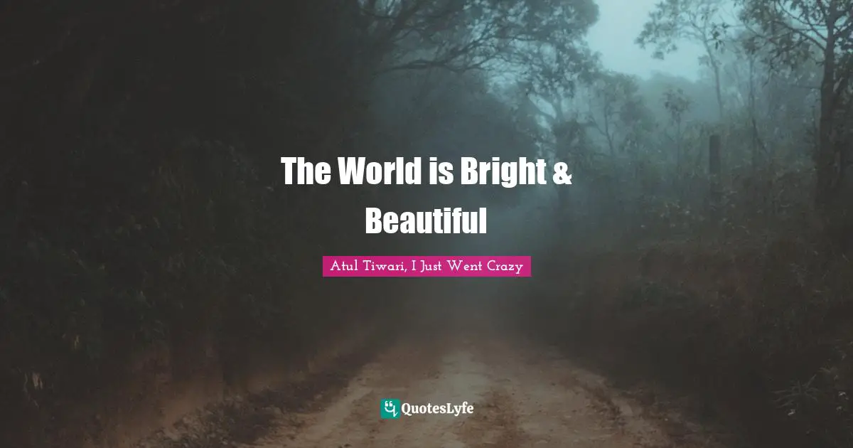 The World is Bright & Beautiful