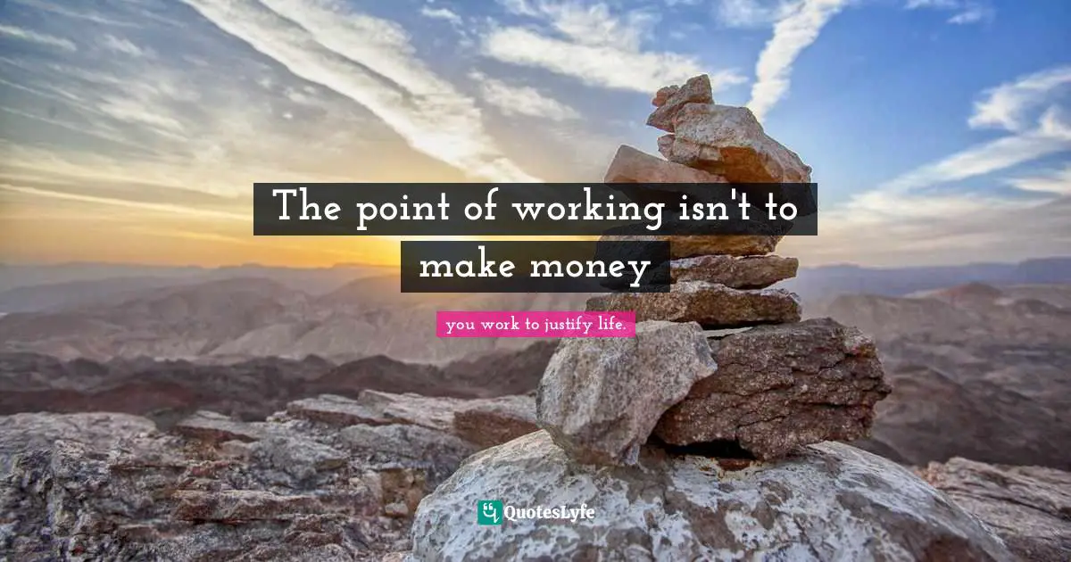 The point of working isn't to make money